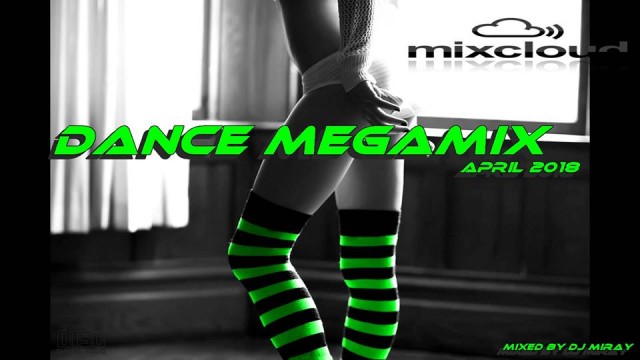 Dance Megamix April 2018 mixed by Dj Miray