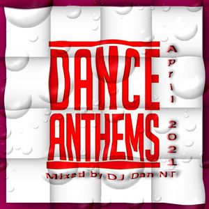 Dance Anthems April 2021 mixed by DJ Dan NT