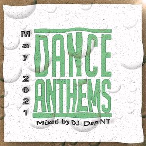 Dance Anthems May 2021 mixed by DJ Dan NT