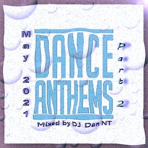 Dance Anthems May Part II 2021 mixed by DJ Dan NT