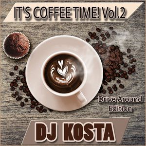 IT’S COFFEE TIME! Vol.2 {Rise & Shine Edition} By DJ Kosta