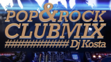 POP & ROCK CLUB MIX BY DJ Kosta
