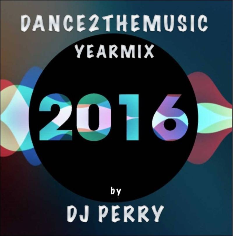 DJ Perry – Dance2TheMusic Yearmix 2016 | DJ's