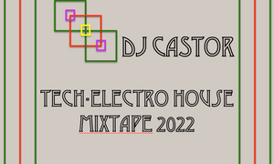 Tech-Electro House Mixtape 2022 – DJ Castor