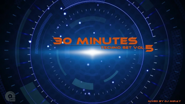 30 Minutes Techno Set Vol.5 mixed by Dj Miray