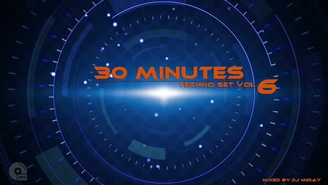 30 Minutes Techno Set Vol.6 mixed by Dj Miray