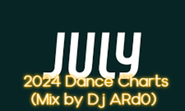 July 2024 Dance Charts Mix by Dj ARd0