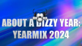 About a Dizzy Year: YEARMIX 2024 (Dizzy DJ)