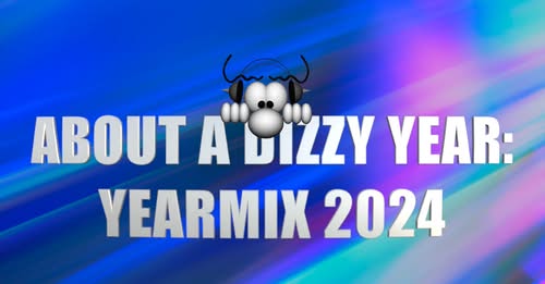 About a Dizzy Year: YEARMIX 2024 (Dizzy DJ)