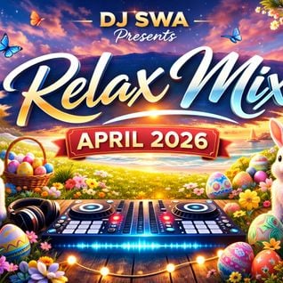 DJ Swa presents the Relax Mix April 2026