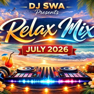 DJ Swa presents the Relax Mix July 2026