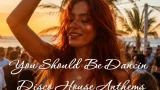 You Should Be Dancin – Disco House Anthems – Dj Roy